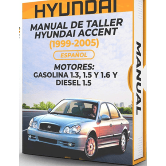 Manual de Taller Hyundai Accent ( 1999, 2000, 2001, 2002, 2003, 2004, 2005)GASOLINA 1.3, 1.5 Y 1.6 Y DIESEL 1.5 Español