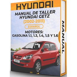 Manual de Taller Hyundai Getz (2002, 2003, 2004, 2005, 2006,, 200, 2008, 2009, 2010, 2011) GASOLINA 1.1, 1.3, 1.4, 1.5 y 1.6 Español