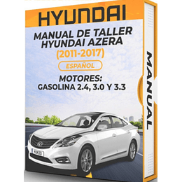 Manual de Taller Hyundai Azera (2011, 2012, 2013, 2014, 2015, 2016, 2017) GASOLINA 2.4, 3.0 Y 3.3 Español***