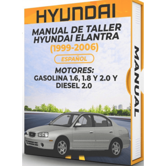 Manual de Taller Hyundai Elantra (1999, 2000, 2001, 2002, 2003, 2004, 2005, 2006) GASOLINA 1.6, 1.8 Y 2.0 Y DIESEL 2.0 Español