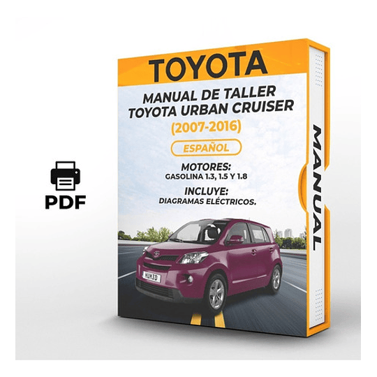 Manual de Taller Toyota Urban Cruiser ( 2007, 2008, 2009, 2010, 2011, 2012, 2013, 2014, 2015, 2016) GASOLINA 1.3, 1.5 Y 1.8 Español