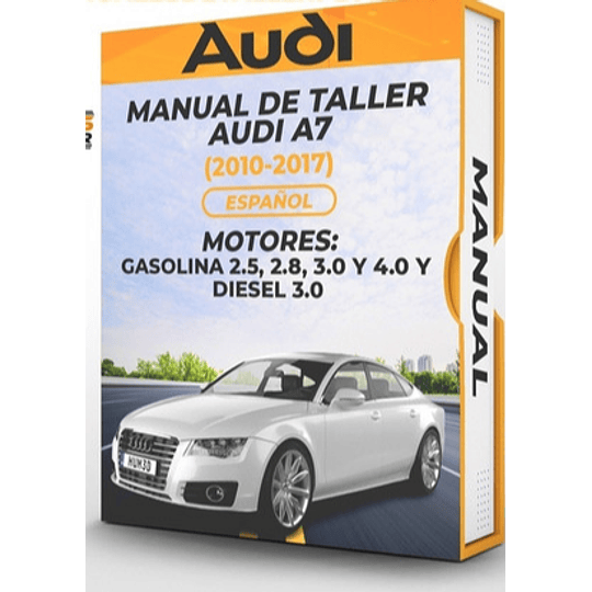 Manual de Taller Audi A7 ( 2010, 2011, 2012, 2013, 2014, 2015, 2016, 2017)GASOLINA 2.5, 2.8, 3.0 Y 4.0 Y DIESEL 3.0 Español