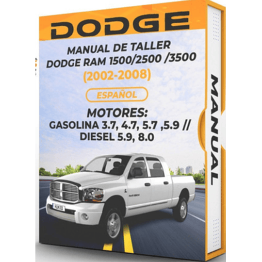 Manual de Taller Dodge Ram 1500 2500 3500 (2002, 2003, 2004, 2005, 2006, 2007, 2008) GASOLINA 3.7, 4.7, 5.7 ,5.9 // DIESEL 5.9, 8.0 En Español