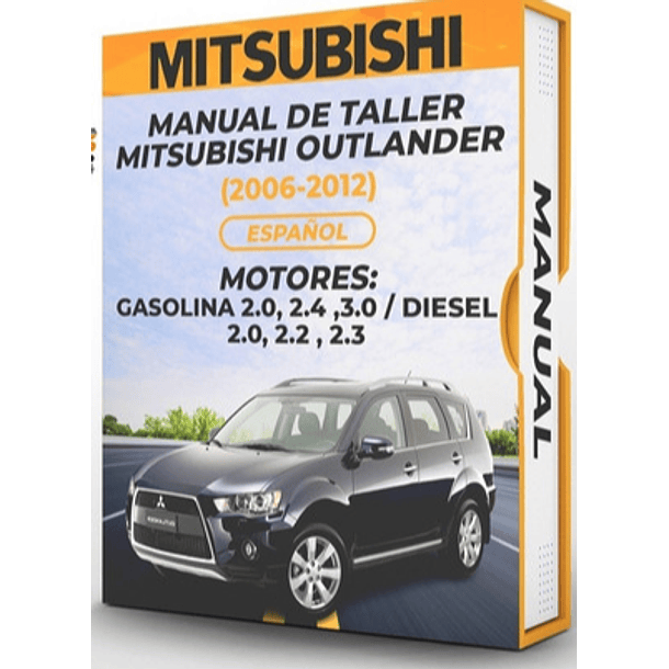 Manual de Taller Mitsubishi Outlander (2006, 2007, 2008, 2009, 2010, 2011, 2012)GASOLINA 2.0, 2.4 ,3.0 DIESEL 2.0, 2.2 , 2.3  Español