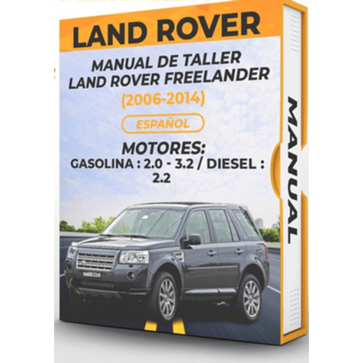 Manual de Taller Land Rover Freelander (2006, 2007, 2008, 2009, 2010, 2011, 2012, 2013, 2014)  GASOLINA: 2.0 - 3.2 / DIESEL : 2.2 Español