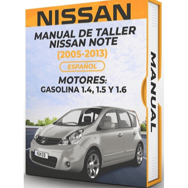 Manual de Taller Nissan Note (2005, 2006, 2007, 2008, 2009, 2010, 2011, 2012, 2013 )GASOLINA 1.4, 1.5 Y 1.6 Español