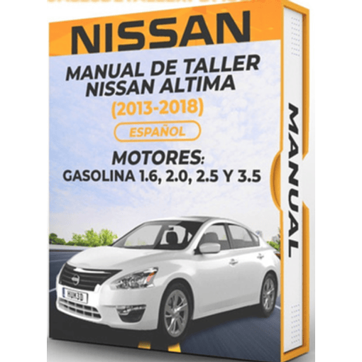 Manual de Taller Nissan Altima ( 2013, 2014, 2015, 2016, 2017, 2018) GASOLINA 1.6, 2.0, 2.5 Y 3.5 Español