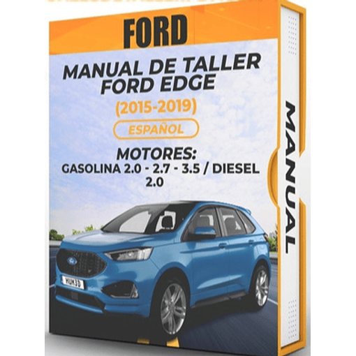 Manual de Taller Ford Edge (2015, 2016, 2017, 2018, 2019) GASOLINA 2.0 - 2.7 - 3.5 / DIESEL 2.0 Español