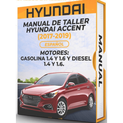 Manual de Taller Hyundai Accent (2017, 2018, 2019) GASOLINA 1.4 Y 1.6 Y DIESEL 1.4 Y 1.6 Español