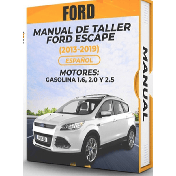 Manual de Taller Ford Escape ( 2013, 2014, 2015, 2016, 2017, 2018, 2019) GASOLINA 1.6, 2.0 Y 2.5 Español