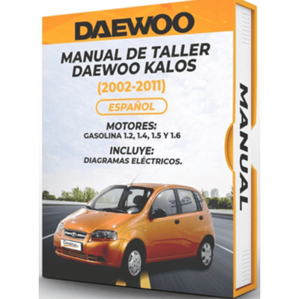 Manual de Taller Daewoo Kalos (2002, 2003, 2004, 2005, 2006, 2007, 2008, 2009, 2010, 2011)GASOLINA 1.2, 1.4, 1.5 y 1.6 Español