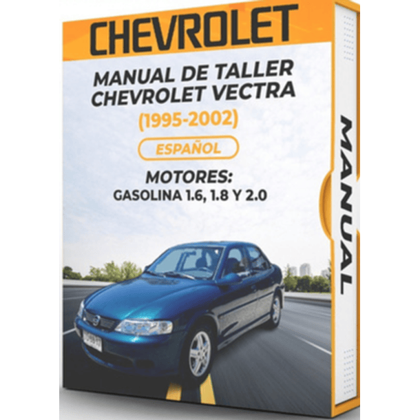 Manual de Taller Chevrolet Vectra (1995,  1996, 1997, 1998, 1999, 2000, 2001, 2002) GASOLINA 1.6, 1.8 y 2.0Español