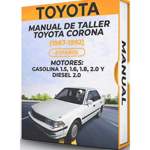 Manual de Taller Toyota Corona (1987, 1988, 1989, 1990, 1991, 1992)GASOLINA 1.5, 1.6, 1.8, 2.0 Y DIESEL 2.0  Español