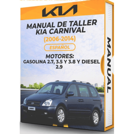 Manual de Taller Kia Carnival (2006, 2007, 2008, 2009, 2010, 2011, 2012, 2013, 2014)  GASOLINA 2.7, 3.5 Y 3.8 Y DIESEL 2.9 Español