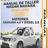 Manual De Taller Nissan Navara ( 2004, 2005, 2006,  2007, 2008, 2009, 2010, 2011, 2012, 2013, 2014, 2015 MOTORES: GASOLINA 4.0 Y DIESEL 2.5) Español 1