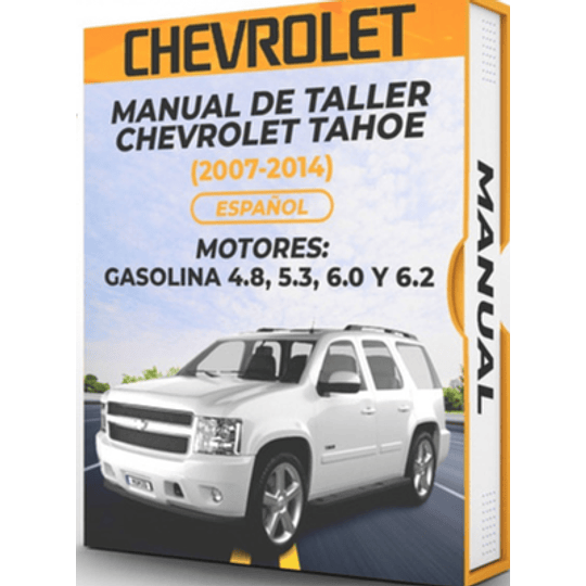 Manual de Taller Chevrolet Tahoe (2007, 2008, 2009, 2010, 2011, 2012, 2013, 2014 ) GASOLINA 4.8, 5.3, 6.0 Y 6.2 Español