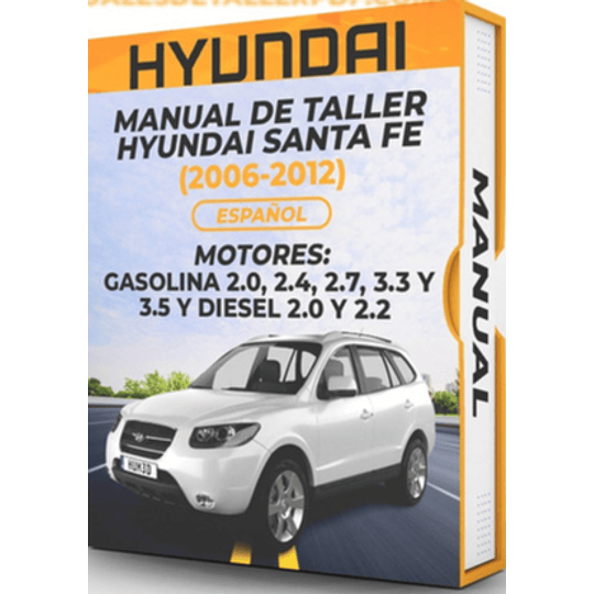 Manual de Taller Hyundai Santa Fe 2006, 2007, 2008, 2009, 2010, 2011, 2012) GASOLINA 2.0, 2.4, 2.7, 3.3 Y 3.5 Y DIESEL 2.0 Y 2.2  Español