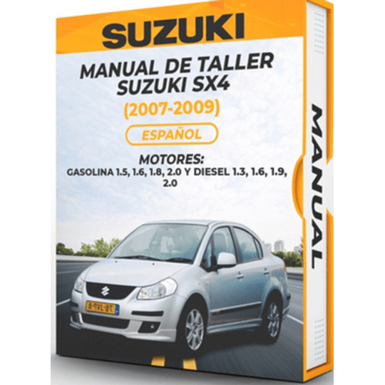 Manual de Taller Suzuki Sx4 ( 2007, 2008, 2009) GASOLINA 1.5, 1.6, 1.8, 2.0 Y DIESEL 1.3, 1.6, 1.9, 2.0 Español