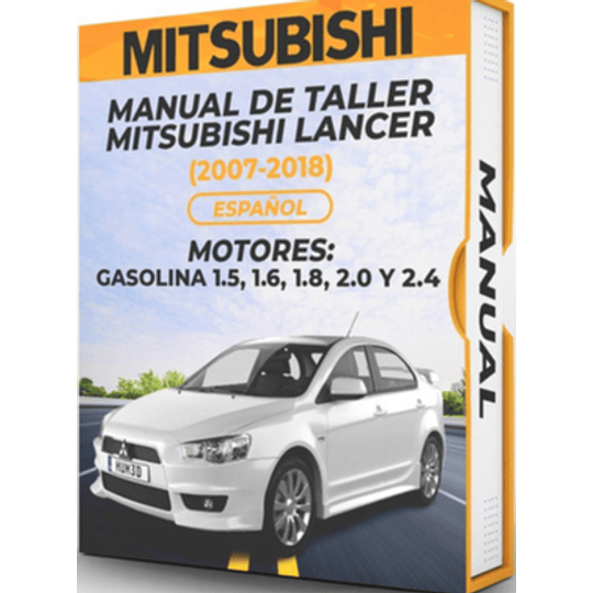 Manual de Taller Mitsubishi Lancer ( 2007, 2008, 2009, 2010, 2011, 2012, 2013, 2014, 2015, 2016, 2017, 2018) GASOLINA 1.5, 1.6, 1.8, 2.0 Y 2.4 Español