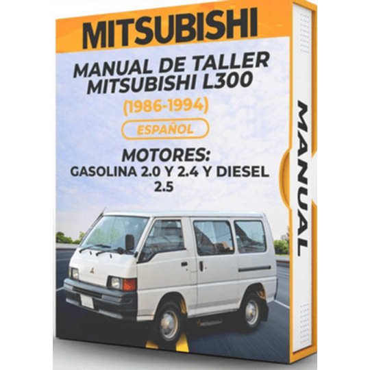 Manual de Taller Mitsubishi L300 (1986, 1987, 1988, 1989, 1990, 1991, 1992, 1993, 1994) GASOLINA 2.0 Y 2.4 Y DIESEL 2.5 Español