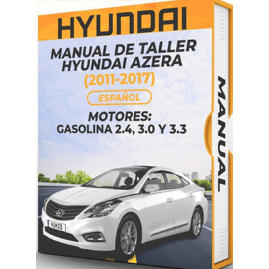 Manual de Taller Hyundai Azera ( 2011, 2012, 2013, 2014, 2015, 2016, 2017)GASOLINA 2.4, 3.0 Y 3.3 Español***