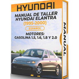 Manual de Taller Hyundai Elantra ( 1995, 1996, 1997, 1998, 1999, 2000)GASOLINA 1.5, 1.6, 1.8 Y 2.0 Español