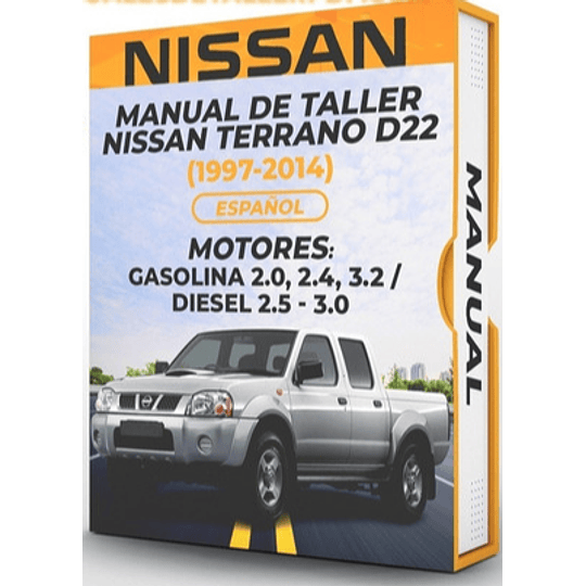 Manual de Taller Nissan Terrano D22 ( 1997, 1998, 1999, 2000, 2001, 2002, 2003, 2004, 2005, 2006, 2007, 2008, 2009, 2010, 2011, 2012, 2013, 2014)GASOLINA 2.0 2.4 3.2 DIESEL 2.5 3.0 Español