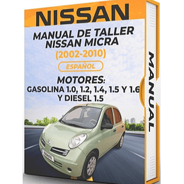 Manual de Taller Nissan Micra (2002, 2003, 2004, 2005, 2006, 2007, 2008, 2009, 2010)GASOLINA 1.0, 1.2, 1.4, 1.5 Y 1.6 Y DIESEL 1.5 Español