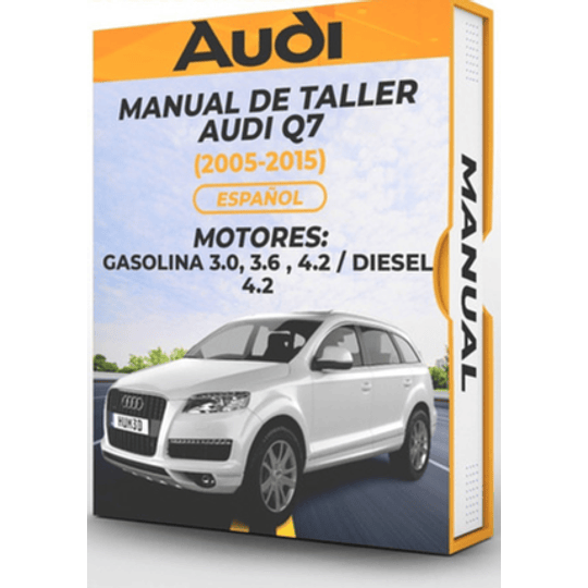 Manual de Taller Audi Q7 ( 2005, 2006, 2007, 2008, 2009, 2010, 2011, 2012, 2013, 2014, 2015)GASOLINA 3.0, 3.6 , 4.2 DIESEL 4.2  Español