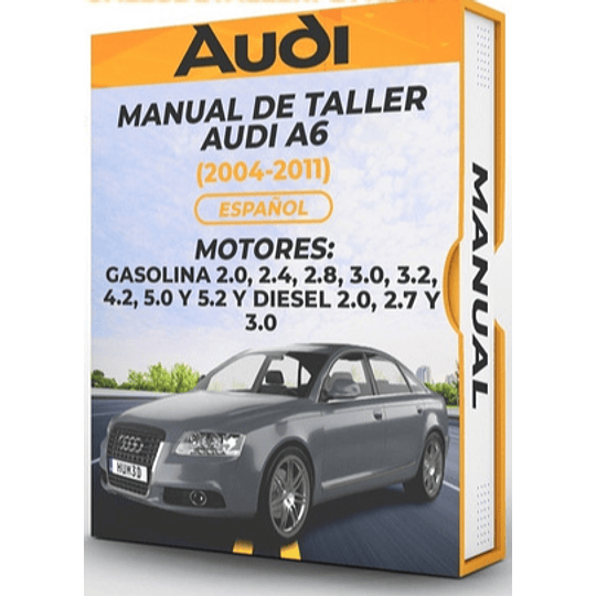 Manual de Taller Audi A6 ( 2004, 2005, 2006, 2007, 2008, 2009, 2010, 2011)GASOLINA 2.0, 2.4, 2.8, 3.0, 3.2, 4.2, 5.0 Y 5.2 Y DIESEL 2.0, 2.7 Y 3.0 Español