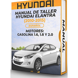 Manual de Taller Hyundai Elantra (2010, 2011, 2012, 2013, 2014, 2015 MOTORES: GASOLINA 1.6, 1.8 Y 2.0) Español