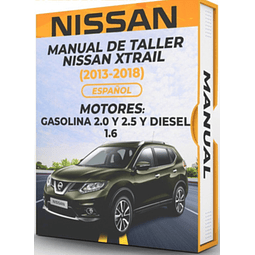 Manual de Taller Nissan Xtrail (2013, 2014, 2015, 2016, 2017, 2018) GASOLINA 2.0 Y 2.5 Y DIESEL 1.6 Español