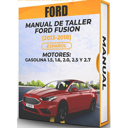 Manual de Taller Ford Fusion (2013, 2014, 2015, 2016, 2017, 2018)GASOLINA 1.5, 1.6, 2.0, 2.5 Y 2.7 Español