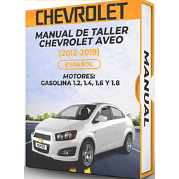Manual de Taller Chevrolet Aveo (2011, 2012, 2013, 2014, 2015, 2016, 2017, 2018, 2019)GASOLINA 1.2, 1.4, 1.6 Y 1.8  Español