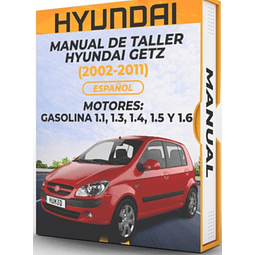 Manual de Taller Hyundai Getz (2002, 2003, 2004, 2005, 2006,, 200, 2008, 2009, 2010, 2011) GASOLINA 1.1, 1.3, 1.4, 1.5 y 1.6 Español