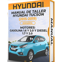 Manual de Taller Hyundai Tucson ( 2015, 2016, 2017, 2018, 2019 )GASOLINA 1.6 y 2.0 Y DIESEL 1.7 y 2.0 Español