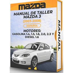 Manual de Taller Mazda 3 (2003, 2004, 2005, 2006, 2007, 2008)GASOLINA 1.4, 1.5, 1.6, 2.0, 2.3 Y DIESEL 1.6 Español