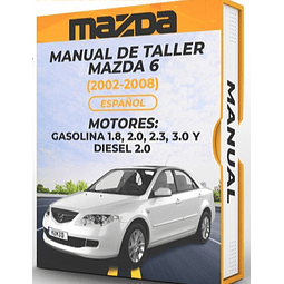 Manual de Taller Mazda 6 (2002, 2003, 2004, 2005, 2006, 2007, 2008 )  GASOLINA 1.8, 2.0, 2.3, 3.0 Y DIESEL 2.0 Español