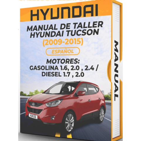 Manual de Taller Hyundai Tucson (2009, 2010, 2011, 2012, 2013, 2014, 2015) GASOLINA 1.6, 2.0 , 2.4 / DIESEL 1.7 , 2.0 PDF