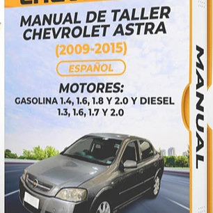 Manual de Taller Chevrolet Astra (2009, 2010, 2011, 2012, 2013, 2014, 2015) GASOLINA 1.4, 1.6, 1.8 Y 2.0 Y DIESEL 1.3, 1.6, 1.7 Y 2.0  Español