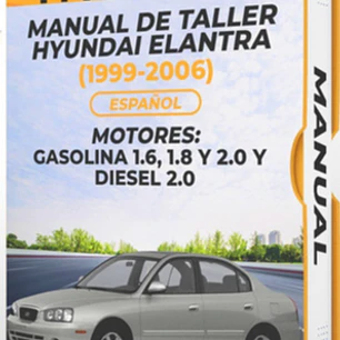 Manual de Taller Hyundai Elantra ( 1999, 2000, 2001, 2002, 2003, 2004, 2005, 2006) GASOLINA 1.6, 1.8 Y 2.0 Español