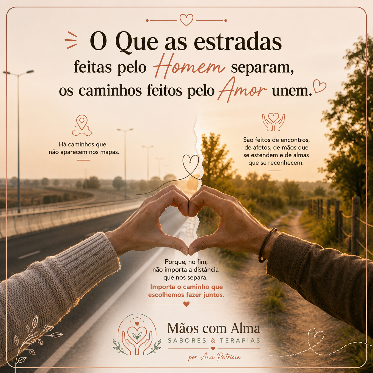 "O que as estradas feitas pelo Homem separa, os caminhos feitos pelo Amor unem"