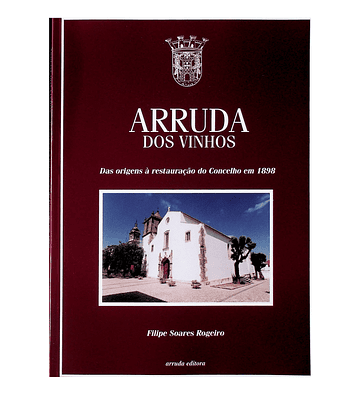 Arruda dos Vinhos. Das origens à restauração do concelho em 1898