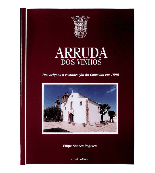 Arruda dos Vinhos. Das origens à restauração do concelho em 1898