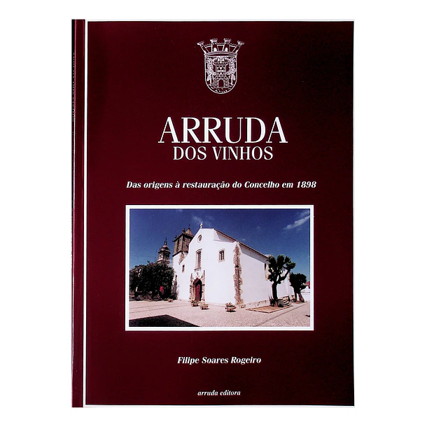 Arruda dos Vinhos. Das origens à restauração do concelho em 1898