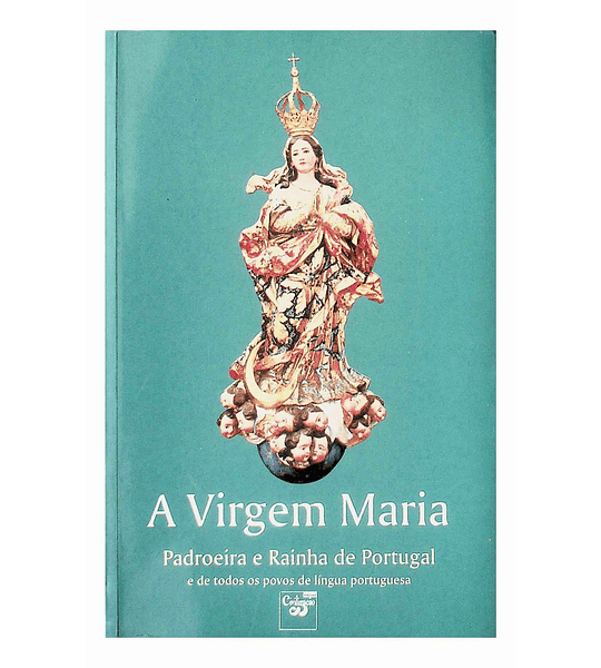 Virgem Maria. Padroeira e Rainha de Portugal