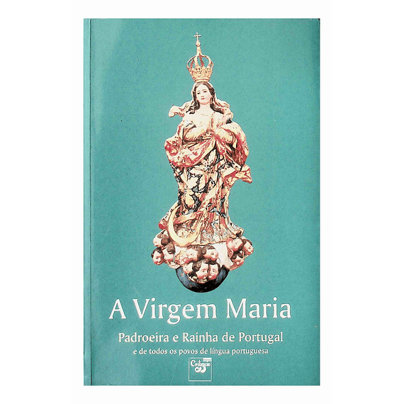 Virgem Maria. Padroeira e Rainha de Portugal