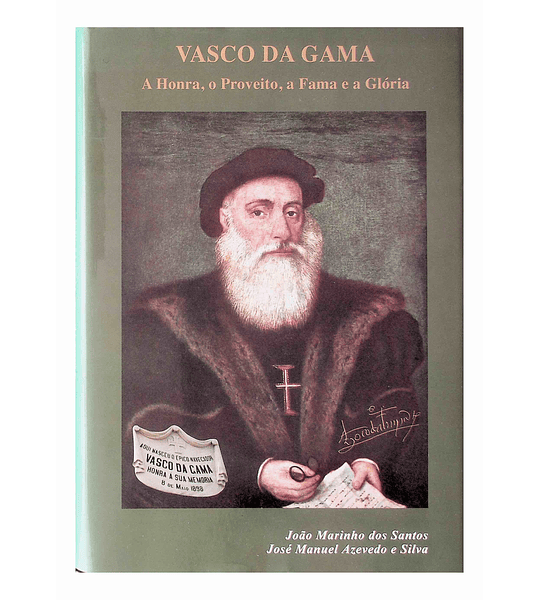 Vasco da Gama. A honra, o proveito, a fama e a glória