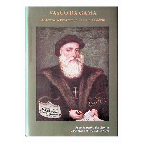 Vasco da Gama. A honra, o proveito, a fama e a glória