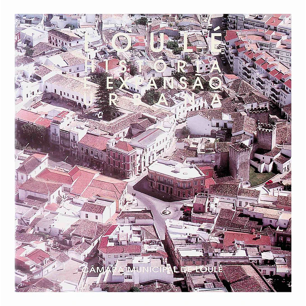 Loulé. História e Expansão Urbana